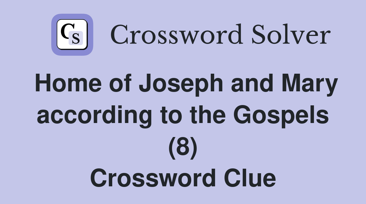 Home of Joseph and Mary according to the Gospels (8) Crossword Clue